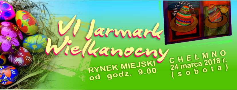 24 marca - Zapraszamy na Chełmiński Jarmark Wielkanocny 2018