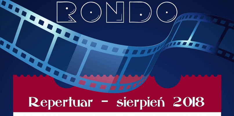 Zobacz co będzie grane: Repertuar - kino "Rondo" Chełmno - sierpień 2018