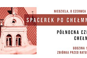 Kolejny Spacerek po Chełmnie już w najbliższą niedzielę! -92874