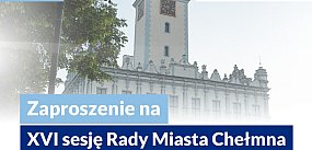Jutro XVI sesja Rady Miasta Chełmna 