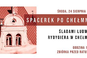 Spacerek po Chełmnie - Śladami Ludwika Rydygiera -94823