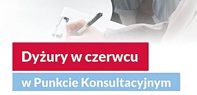 Dyżury w czerwcu w Punkcie Konsultacyjnym
