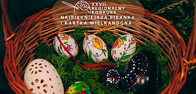 XXVII Regionalny Konkurs „Najpiękniejsza Pisanka i Kartka Wielkanocna"