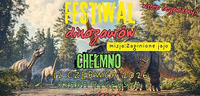 Uwaga! Dinozaury wracają do Chełmna