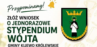 Złóż wniosek o jednorazowe stypendium Wójta Gminy Kijewo Królewskie