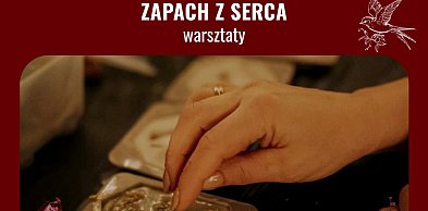 Zapraszamy na warsztaty "Zapach z serca"