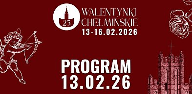Rozpoczynamy 25. Walentynki Chełmińskie!
