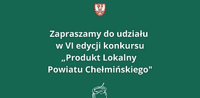 Produkt lokalny Powiatu Chełmińskiego. Na zgłoszenia czekamy do 30 kwietnia