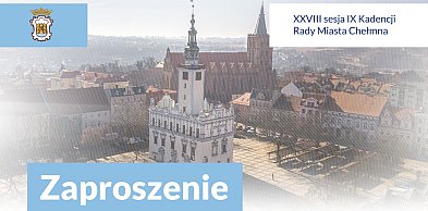 Już dzisiaj XXVIII sesja Rady Miasta Chełmna