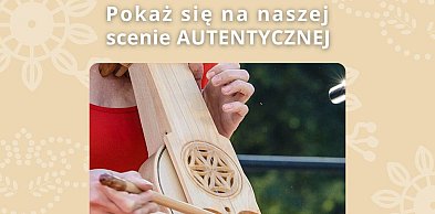 Pokaż się na naszej scenie AUTENTYCZNEJ