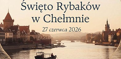 Święto Rybaków w Chełmnie