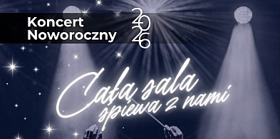 ROZPOCZNIJ NOWY ROK ŚPIEWAJĄCO! Koncert Noworoczny "Cała sala śpiewa z nami!"-96456