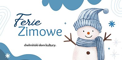 Ferie zimowe 2026 z Chełmińskim Domem Kultury-99256