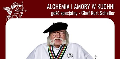Gość specjalny Chef Kurt Scheller: „Alchemia i Amory w Kuchni”