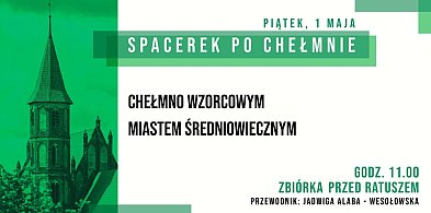 Spacerek po Chełmnie "Chełmno wzorcowym miastem średniowiecznym"