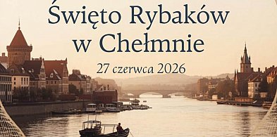 Święto Rybaków w Chełmnie