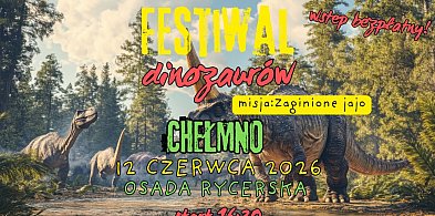 Uwaga! Dinozaury wracają do Chełmna