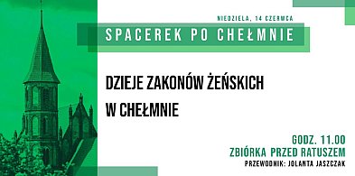 Spacerek po Chełmnie | Dzieje zakonów żeńskich w Chełmnie