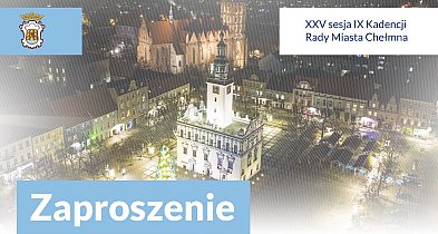 Dzisiaj XXV sesja Rady Miasta Chełmna