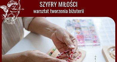 Szyfry miłości - walentynkowy warsztat tworzenia biżuterii