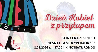 Dzień Kobiet z Przytupem - koncert Zespołu Pieśni i Tańca "Pomorze"