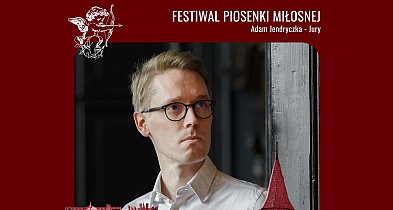 Adam Jendryczka jurorem Festiwalu Piosenki Miłosnej