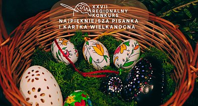 XXVII Regionalny Konkurs „Najpiękniejsza Pisanka i Kartka Wielkanocna"