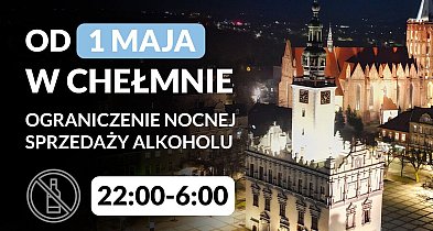 UWAGA! Ograniczenie sprzedaży alkoholu w godz. 22:00–6:00 w Chełmnie