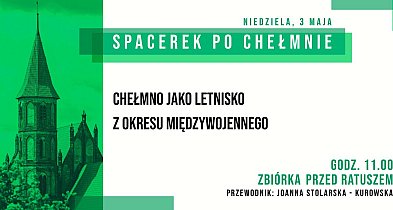 Jutro kolejne zwiedzanie Chełmna w ramach 30. edycji Spacerków po Chełmnie