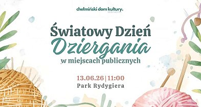 Światowy Dzień Dziergania w Miejscach Publicznych w Chełmnie