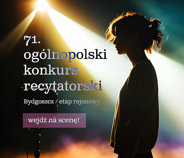 71. Ogólnopolski Konkurs Recytatorski - zapraszamy do udziału!