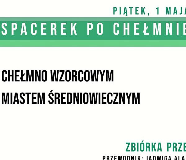 Spacerek po Chełmnie "Chełmno wzorcowym miastem średniowiecznym"