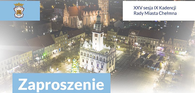 Dzisiaj XXV sesja Rady Miasta Chełmna