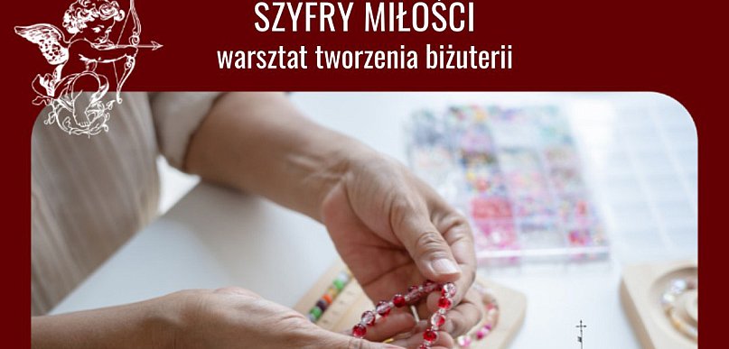 Szyfry miłości - walentynkowy warsztat tworzenia biżuterii