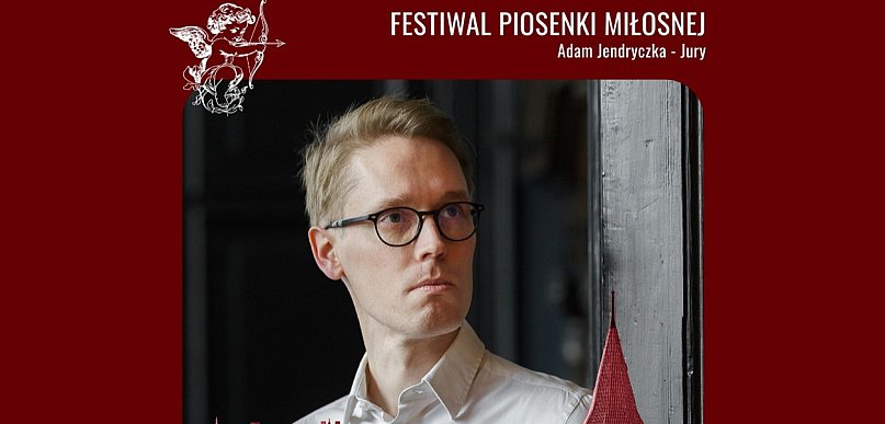 Adam Jendryczka jurorem Festiwalu Piosenki Miłosnej
