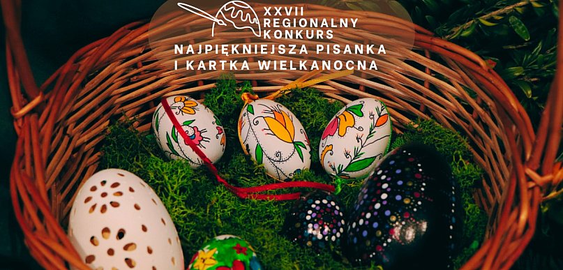 XXVII Regionalny Konkurs „Najpiękniejsza Pisanka i Kartka Wielkanocna"