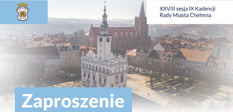Już dzisiaj XXVIII sesja Rady Miasta Chełmna