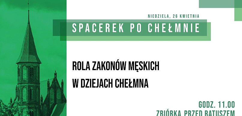 Spacerek po Chełmnie / Rola zakonów męskich w dziejach Chełmna