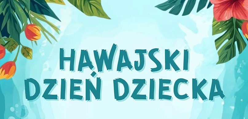 Już za miesiąc Hawajski Dzień Dziecka | 31.05.26 r.