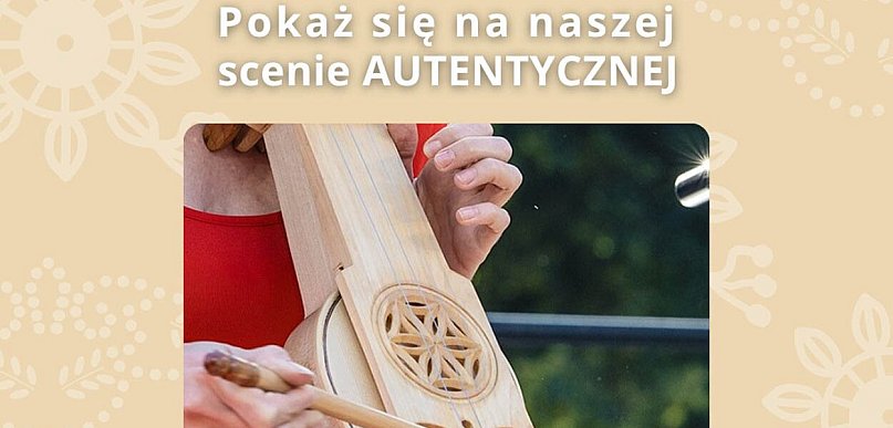 Pokaż się na naszej scenie AUTENTYCZNEJ
