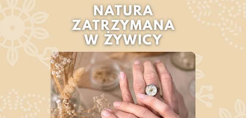 Natura zatrzymana w żywicy - warsztat tworzenia biżuterii lub breloków