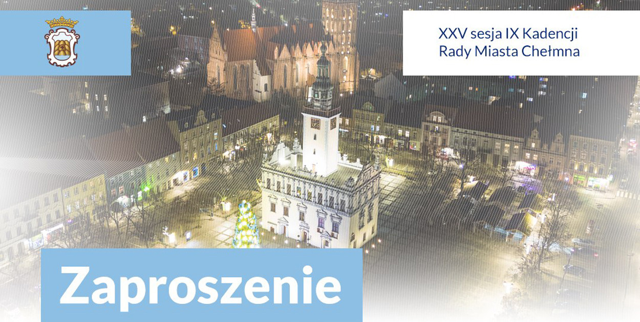 Dzisiaj XXV sesja Rady Miasta Chełmna