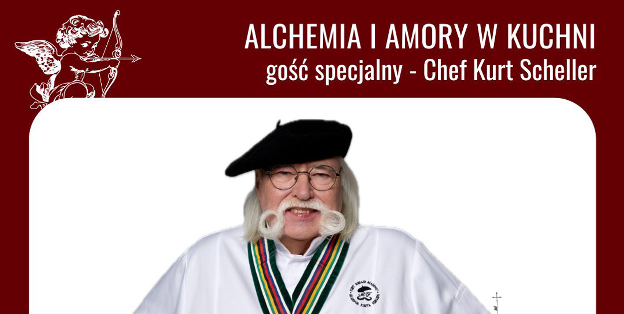 Gość specjalny Chef Kurt Scheller: „Alchemia i Amory w Kuchni”
