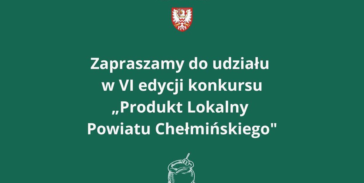 Produkt lokalny Powiatu Chełmińskiego. Na zgłoszenia czekamy do 30 kwietnia
