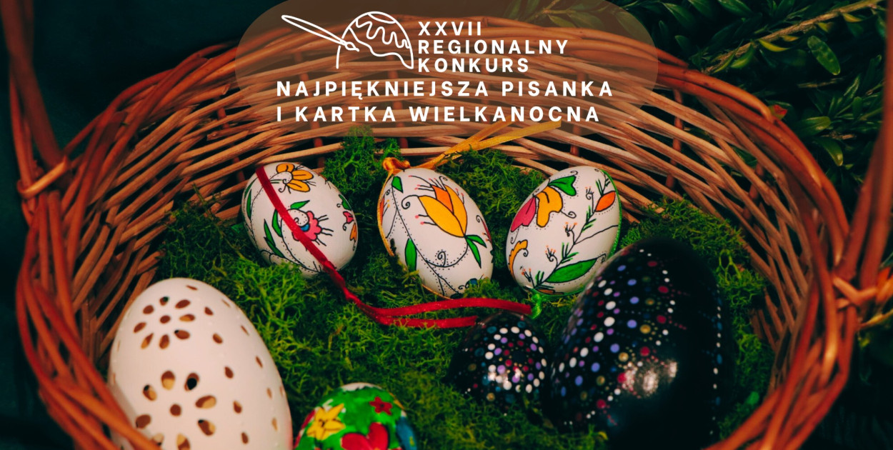 XXVII Regionalny Konkurs „Najpiękniejsza Pisanka i Kartka Wielkanocna"